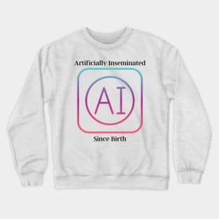 Artificially Inseminated Crewneck Sweatshirt